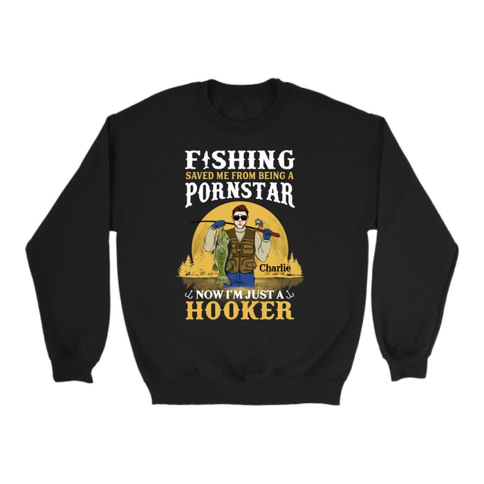 Fishing Saved Me From Being A Pornstar I'm Just A Hooker - Personalized Shirt For Him, Fish Lovers