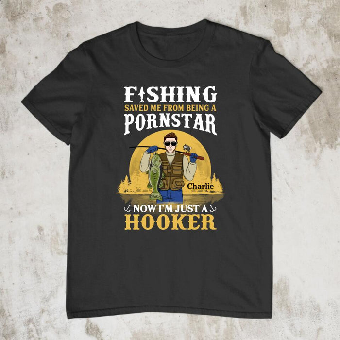 Fishing Saved Me From Being A Pornstar I'm Just A Hooker - Personalized Shirt For Him, Fish Lovers