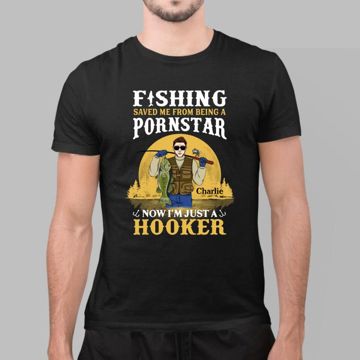 Fishing Saved Me From Being A Pornstar I'm Just A Hooker - Personalized Shirt For Him, Fish Lovers