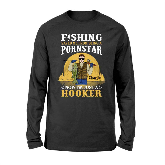 Fishing Saved Me From Being A Pornstar I'm Just A Hooker - Personalized Shirt For Him, Fish Lovers