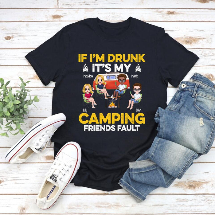 If I'm Drunk It's My Camping Friends Fault - Personalized Shirt For Her, Him, Camping