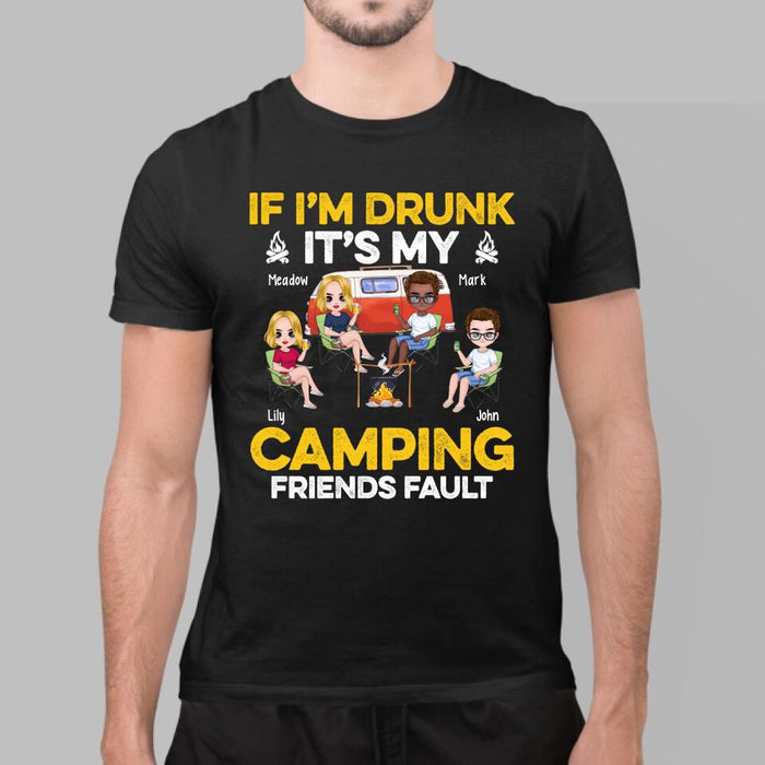 If I'm Drunk It's My Camping Friends Fault - Personalized Shirt For Her, Him, Camping