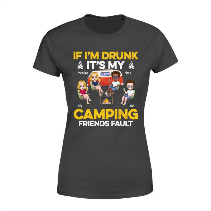 If I'm Drunk It's My Camping Friends Fault - Personalized Shirt For Her, Him, Camping