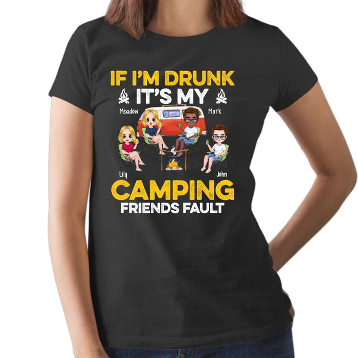 If I'm Drunk It's My Camping Friends Fault - Personalized Shirt For Her, Him, Camping