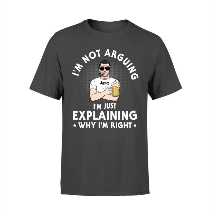 I'm Not Arguing - Personalized Gifts Custom Shirt for Dad