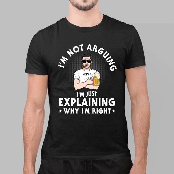 I'm Not Arguing - Personalized Gifts Custom Shirt for Dad