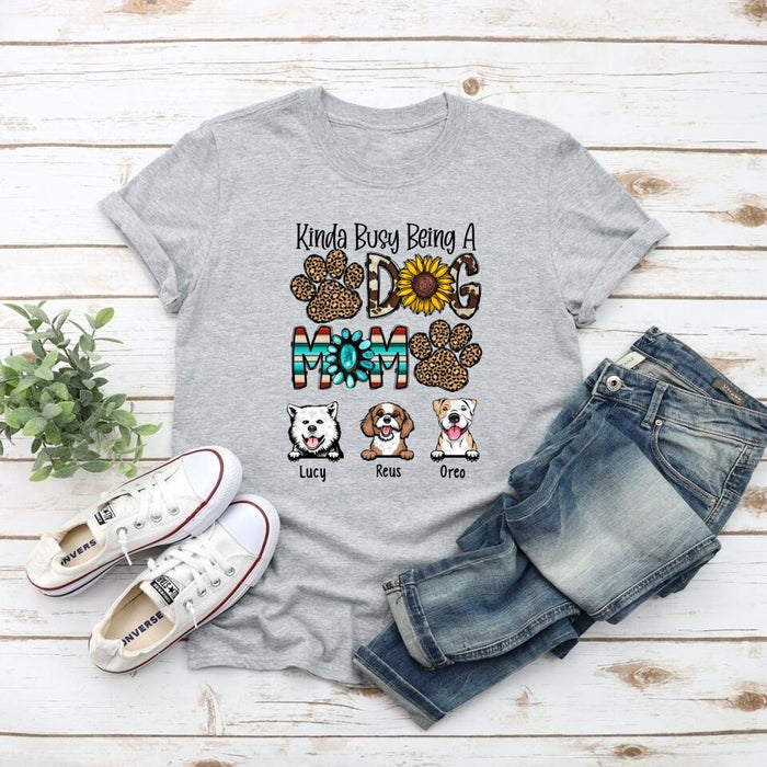 Kinda Busy Being a Dog Mom - Personalized Gifts Custom Dog Shirt for Dog Mom, Dog Lovers