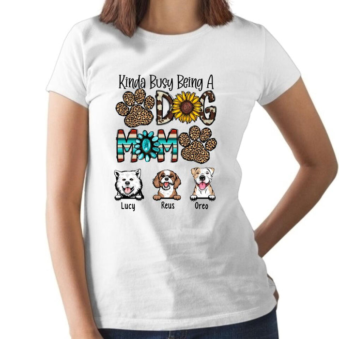 Kinda Busy Being a Dog Mom - Personalized Gifts Custom Dog Shirt for Dog Mom, Dog Lovers