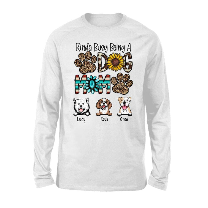 Kinda Busy Being a Dog Mom - Personalized Gifts Custom Dog Shirt for Dog Mom, Dog Lovers