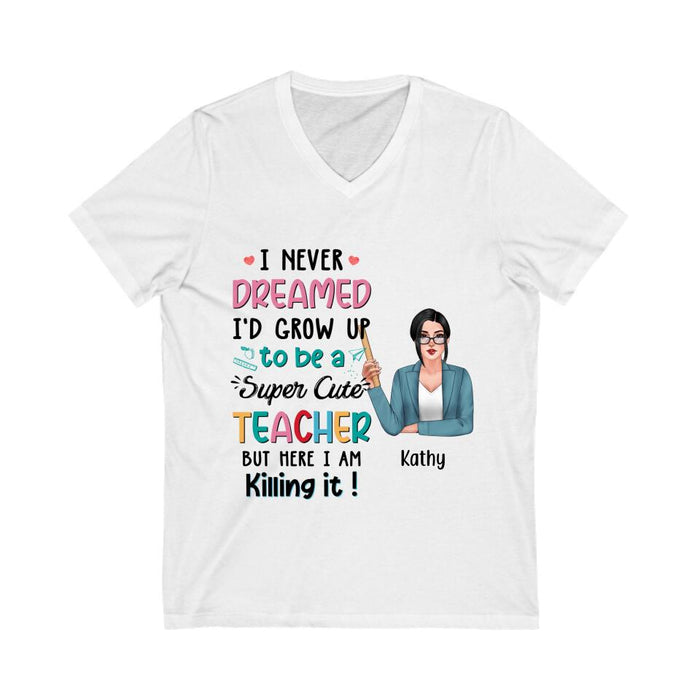 I Never Dreamed I'd Grow Up To Be A Super Cute Teacher - Personalized Shirt Teachers