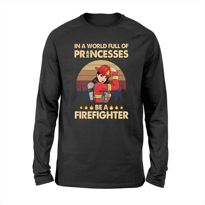 Personalized Shirt, In The World Full Of Princesses Be A Firefighter, Gift For Firefighters