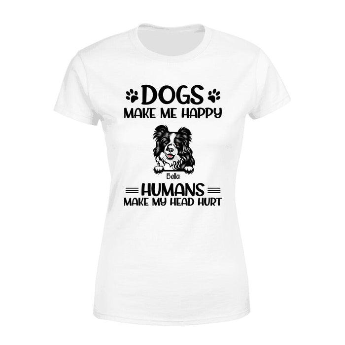 Personalized Shirt, Up To 5 Dogs, My Dogs Make Me Happy Humans Make My Head Hurt, Gift For Dog Lovers