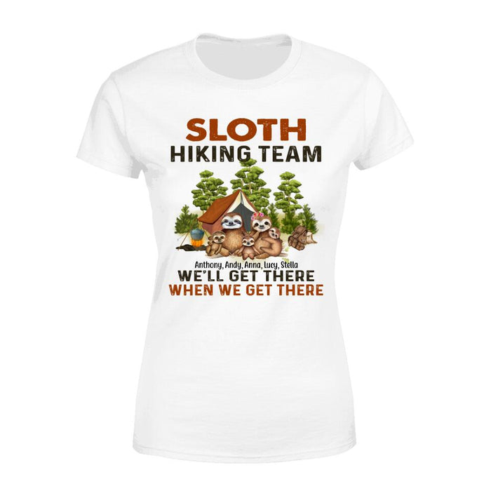 Personalized Shirt, Sloth Hiking Team We'll Get There When We Get There - Couple And Family Gift, Gift For Lazy Hikers