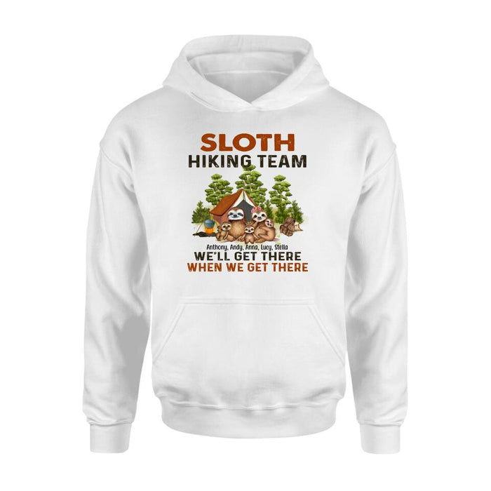 Personalized Shirt, Sloth Hiking Team We'll Get There When We Get There - Couple And Family Gift, Gift For Lazy Hikers