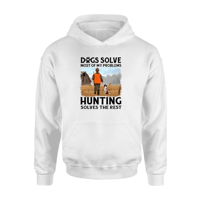 Personalized Shirt, Dogs Solve Most Of My Problems Hunting Solves The Rest, Gifts For Man Hunters And Dog Lovers