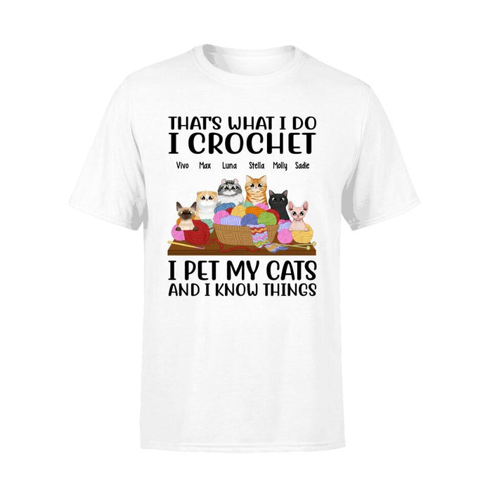 Personalized Shirt, Up To 6 Cats, That's What I Do I Crochet I Pet My Cats And I Know Things, Gift For Crocheters And Cat Lovers