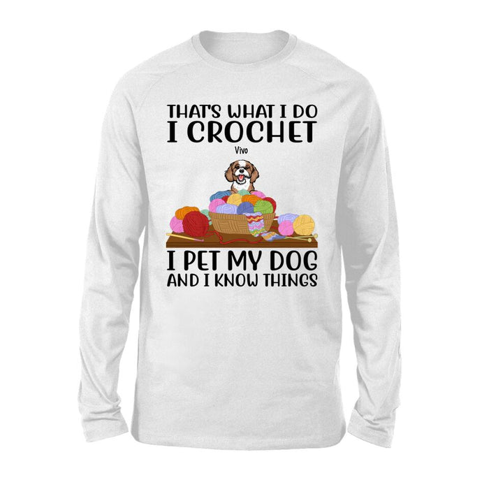 Personalized Shirt, Up To 6 Dogs, That's What I Do I Crochet I Pet My Dogs And I Know Things, Gift For Crocheters And Dog Lovers