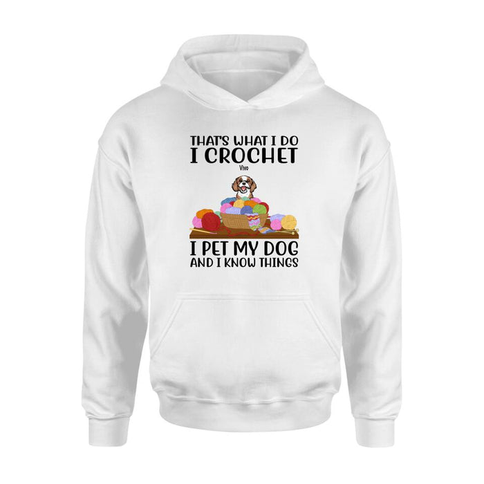 Personalized Shirt, Up To 6 Dogs, That's What I Do I Crochet I Pet My Dogs And I Know Things, Gift For Crocheters And Dog Lovers