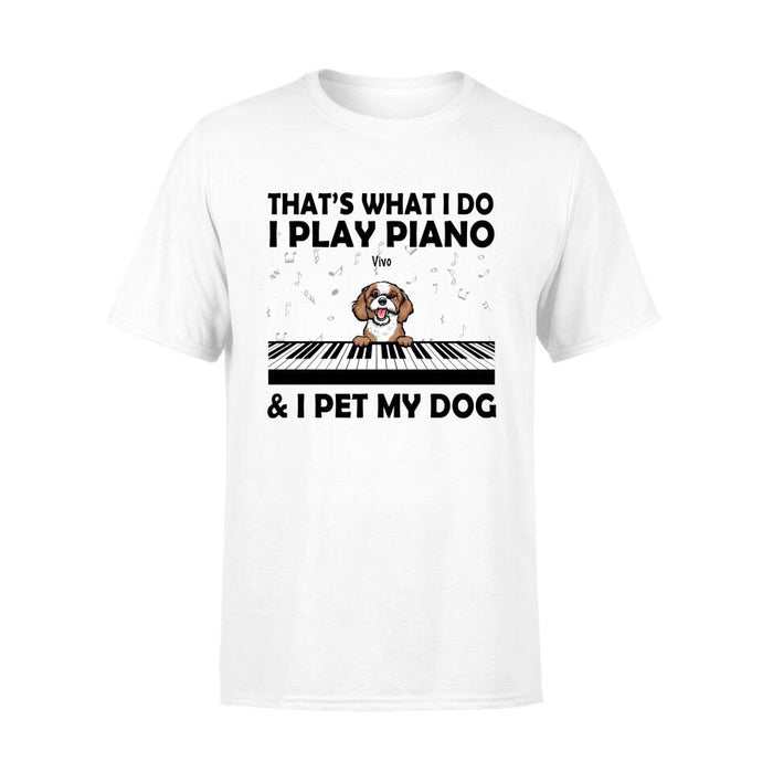 Personalized Shirt, That's What I Do I Play Piano And I Pet My Dogs, Gift Pianists And Dog Lovers