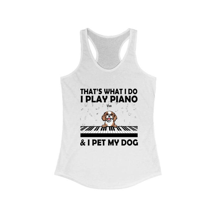 Personalized Shirt, That's What I Do I Play Piano And I Pet My Dogs, Gift Pianists And Dog Lovers