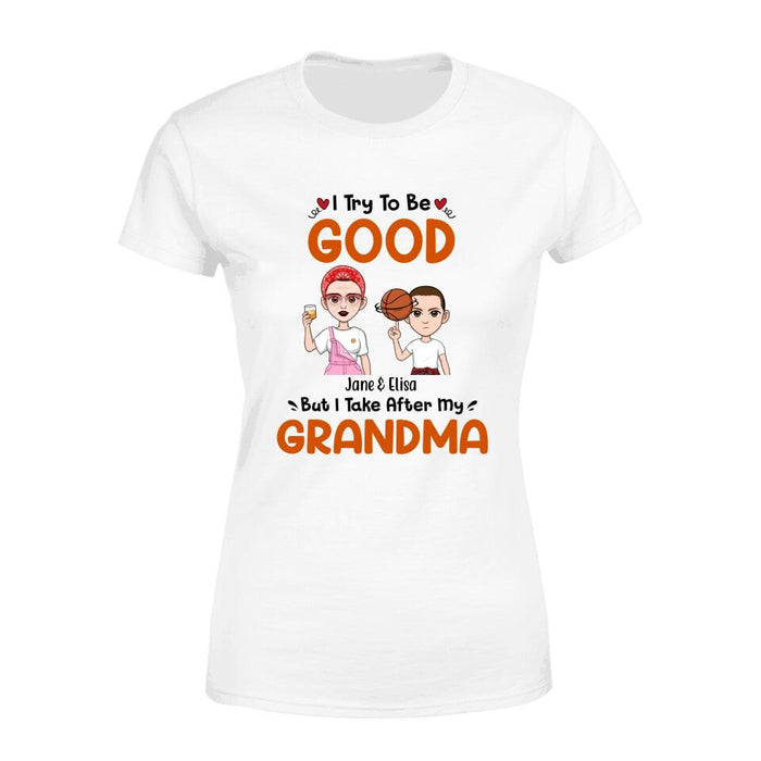 I Try to Be Good Grandma - Personalized Gifts Custom Shirt for Grandma for Mom