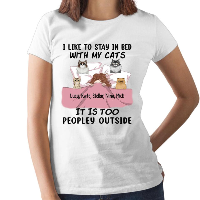 Personalized Shirt, I Like To Stay In Bed With My Cats It Is Too Peopley Outside, Gift For Cat Lovers