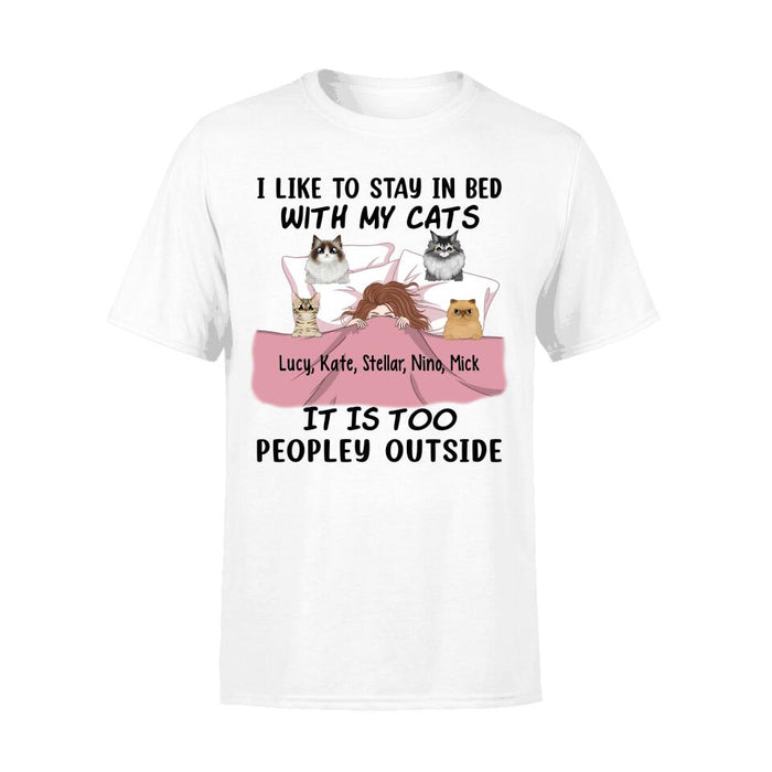 Personalized Shirt, I Like To Stay In Bed With My Cats It Is Too Peopley Outside, Gift For Cat Lovers