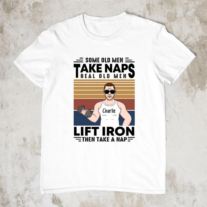 Personalized Shirt, Some Old Men Take Naps Real Old Men Lift Iron Then Take A Nap, Gifts For Workout Lovers