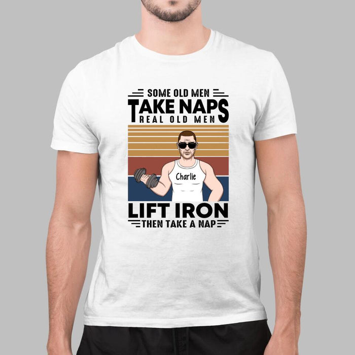 Personalized Shirt, Some Old Men Take Naps Real Old Men Lift Iron Then Take A Nap, Gifts For Workout Lovers