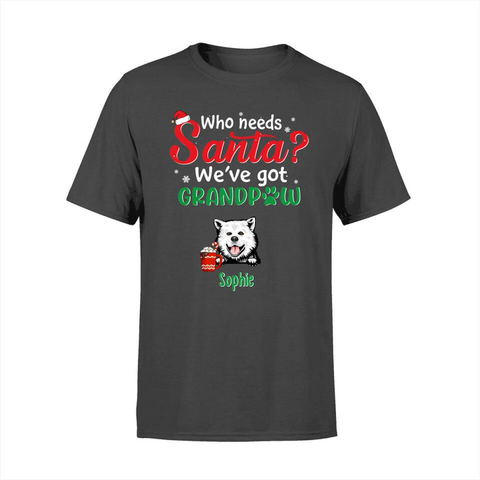 Who Needs Santa We've Got Grandpaw - Personalized Gifts Custom Dog Shirt for Dog Mom or Dog Dad - Dog Lovers