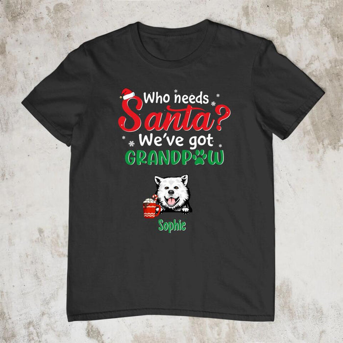 Who Needs Santa We've Got Grandpaw - Personalized Gifts Custom Dog Shirt for Dog Mom or Dog Dad - Dog Lovers