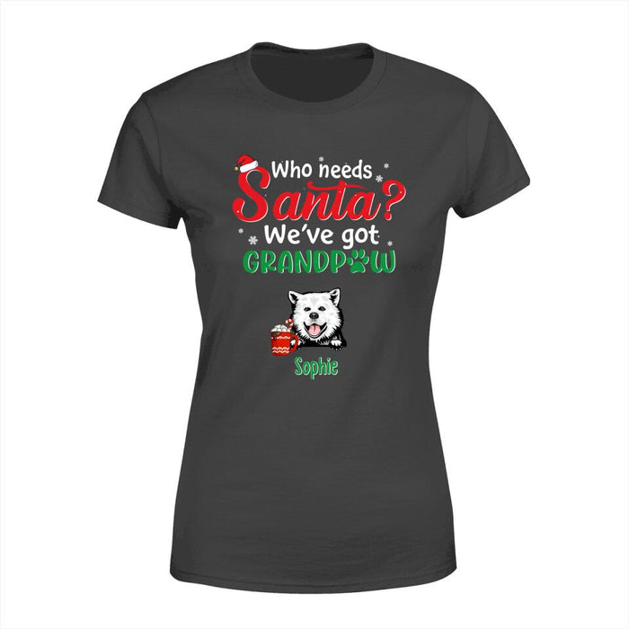 Who Needs Santa We've Got Grandpaw - Personalized Gifts Custom Dog Shirt for Dog Mom or Dog Dad - Dog Lovers