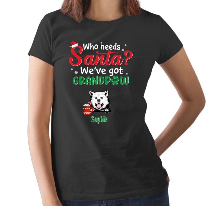 Who Needs Santa We've Got Grandpaw - Personalized Gifts Custom Dog Shirt for Dog Mom or Dog Dad - Dog Lovers