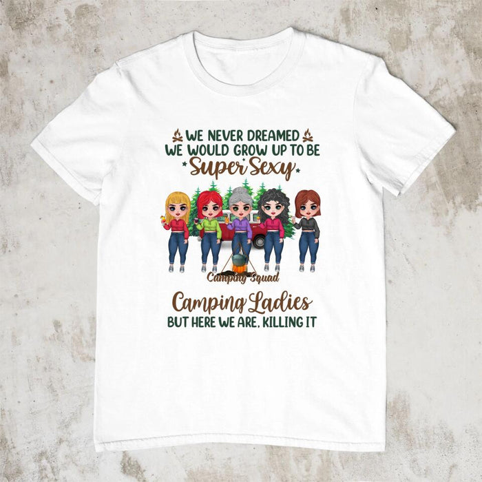 Up To 5 Girls We Never Dreamed We'd Grow Up To Be - Personalized Shirt For Friends, Sister, Camping