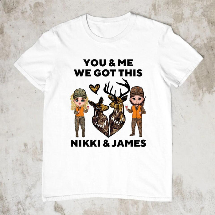 You & Me We Got This - Personalized Shirt For Couples, Him, Her, Hunting