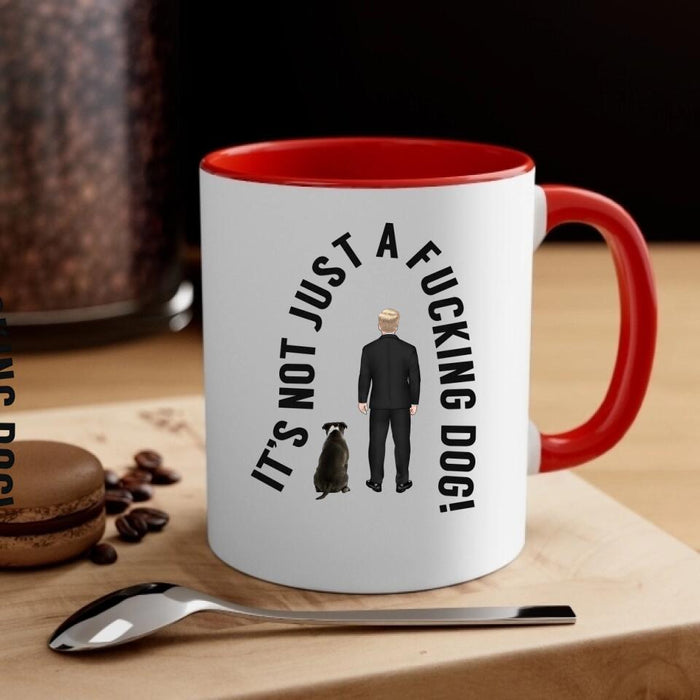 It's Not Just a Dog - Personalized Gifts Custom Dog Mug for Dog Dad, Dog Lovers