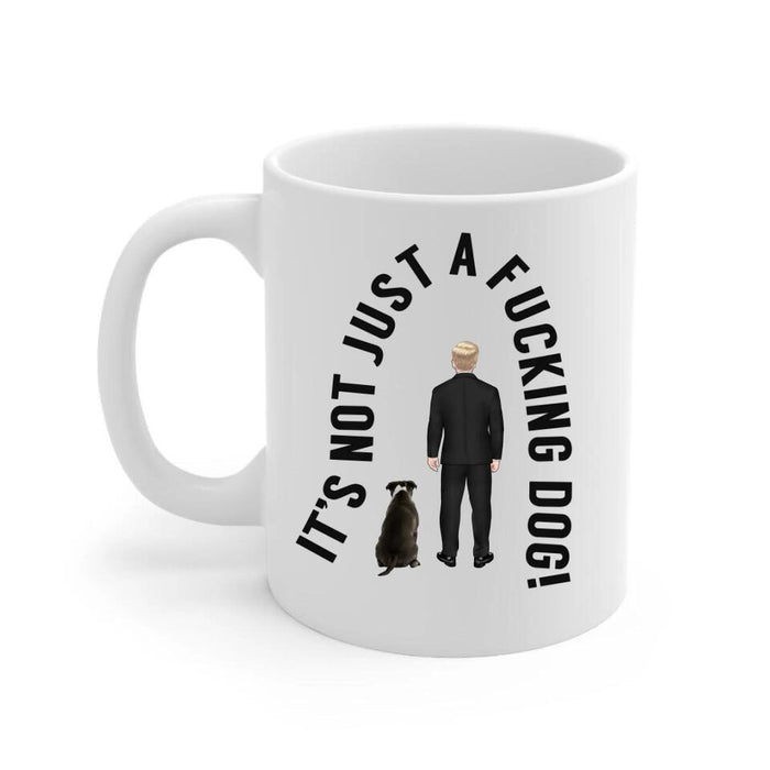 It's Not Just a Dog - Personalized Gifts Custom Dog Mug for Dog Dad, Dog Lovers