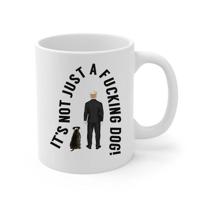 It's Not Just a Dog - Personalized Gifts Custom Dog Mug for Dog Dad, Dog Lovers