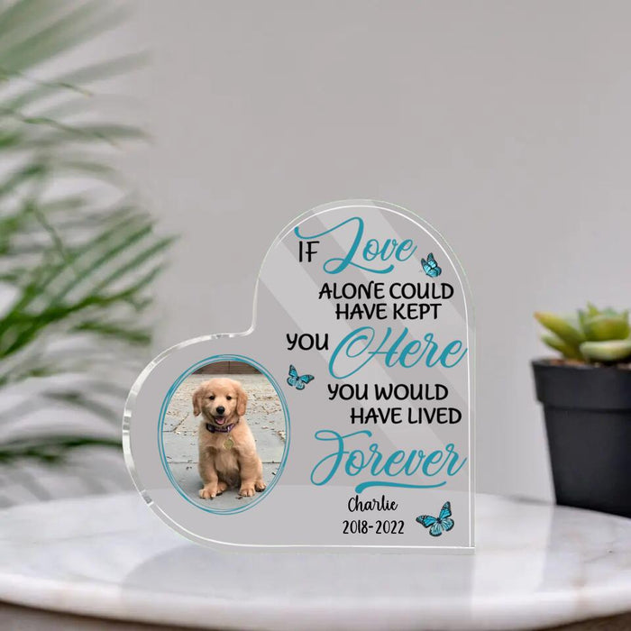 Personalized Photo Upload Gifts - Custom Dog Acrylic Plaque for Dog Mom, Dog Lovers - If Love Alone Could Have Kept You Here You Would Have Lived Forever