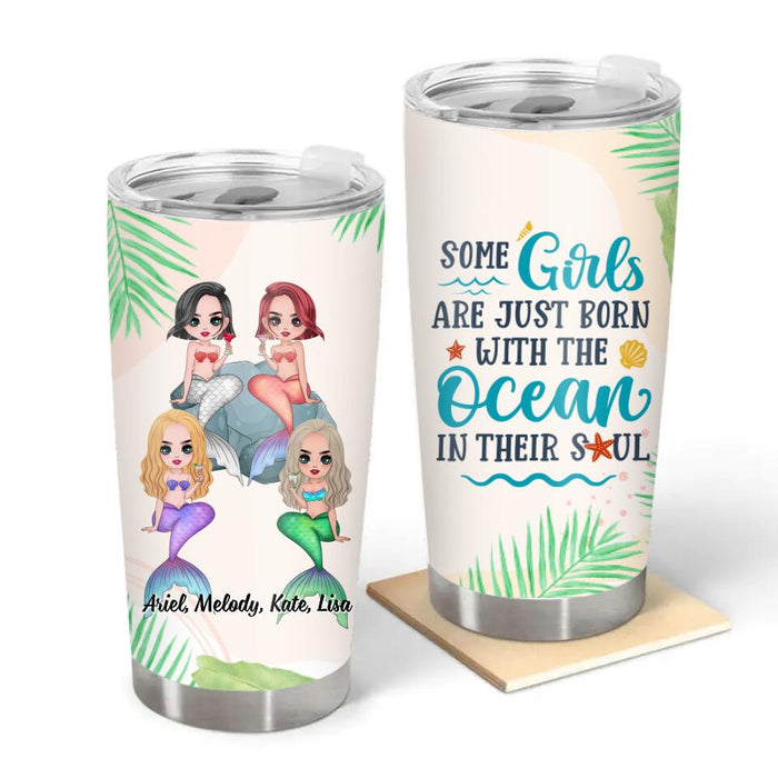 Personalized Tumbler, Up To 4 Girls, Gift For Best Friends, Sisters, Mermaid Lovers, Some Girls Are Just Born With The Ocean In Their Soul