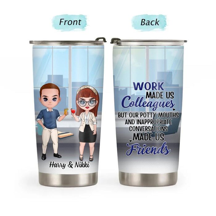 Work Made Us Colleagues - Personalized Tumbler, Gift For Coworkers