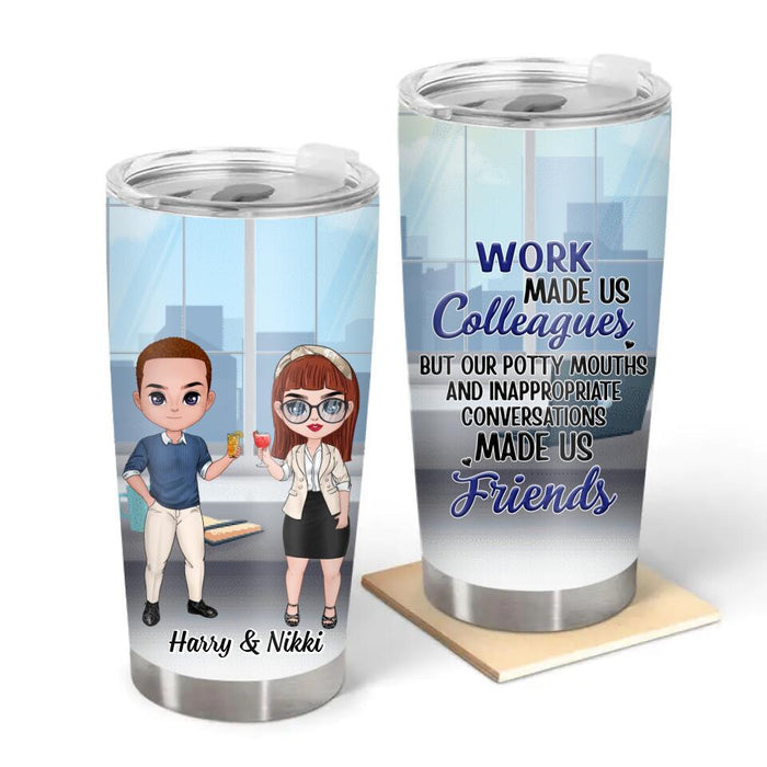 Work Made Us Colleagues - Personalized Tumbler, Gift For Coworkers