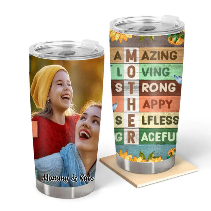 Mother Amazing Loving Strong - Custom Tumbler Photo Upload, For Her, Mom