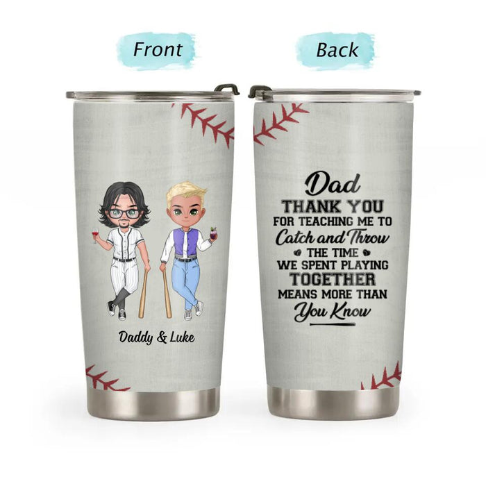 Dad, Thank You for Teaching Me to - Personalized Gifts Custom Baseball Tumbler for Dad, Baseball Lovers