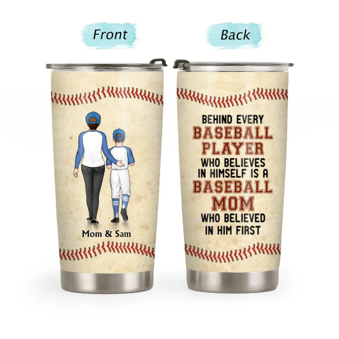 Behind Every Baseball Player Who Believes in Himself - Personalized Gifts Custom Tumbler for Baseball Lovers, Baseball Dad, Baseball Mom