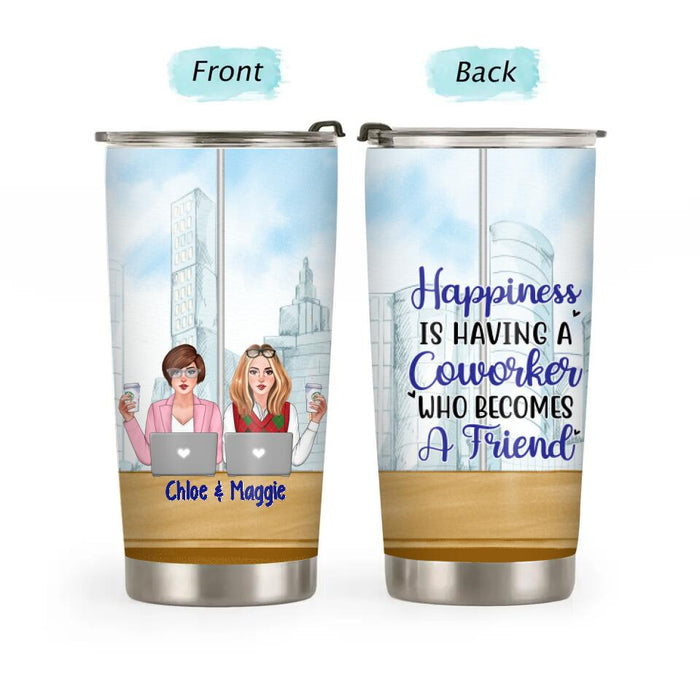 Happiness Is Having A Coworkers Who Becomes a Friends - Personalized Tumbler, For Coworkers