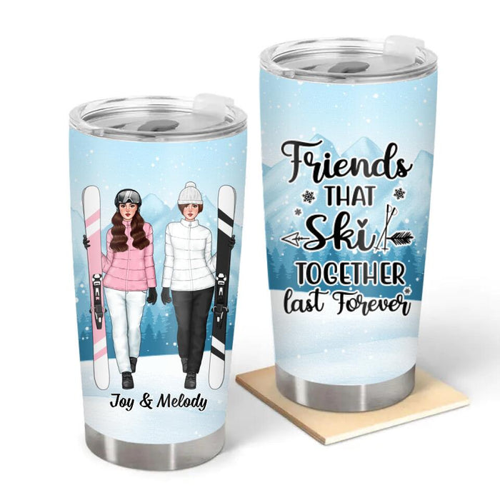 Friends That Ski Together Last Forever - Personalized Tumbler For Friends, For Her, Skiing