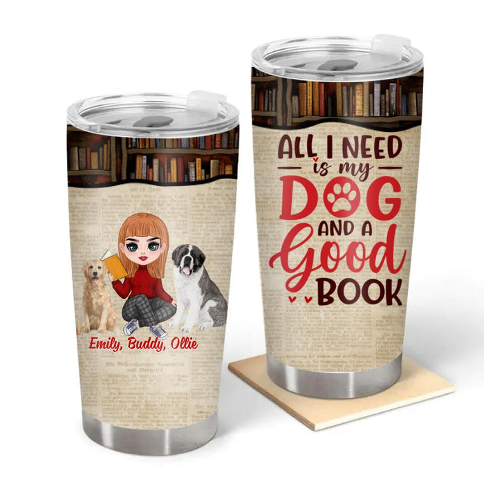 All I Need Is My Dog and a Good Book - Personalized Gifts Custom Dog Tumbler for Dog Mom, Dog Lovers