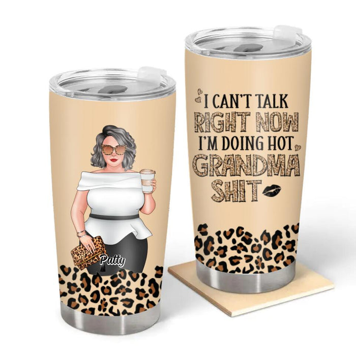 I Can't Talk Right Now I'm Doing Hot Grandma Shit - Personalized Gifts Custom Tumbler for Grandma