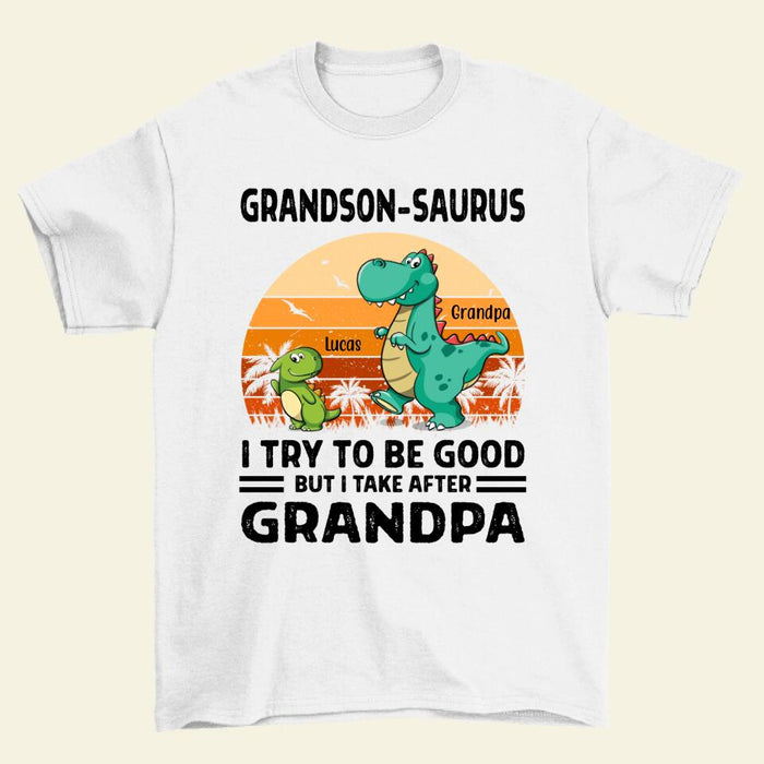 Personalized Shirt, Grandson Dinosaur, Grandson-saurus, I Try To Be Good, Gift For Grandson